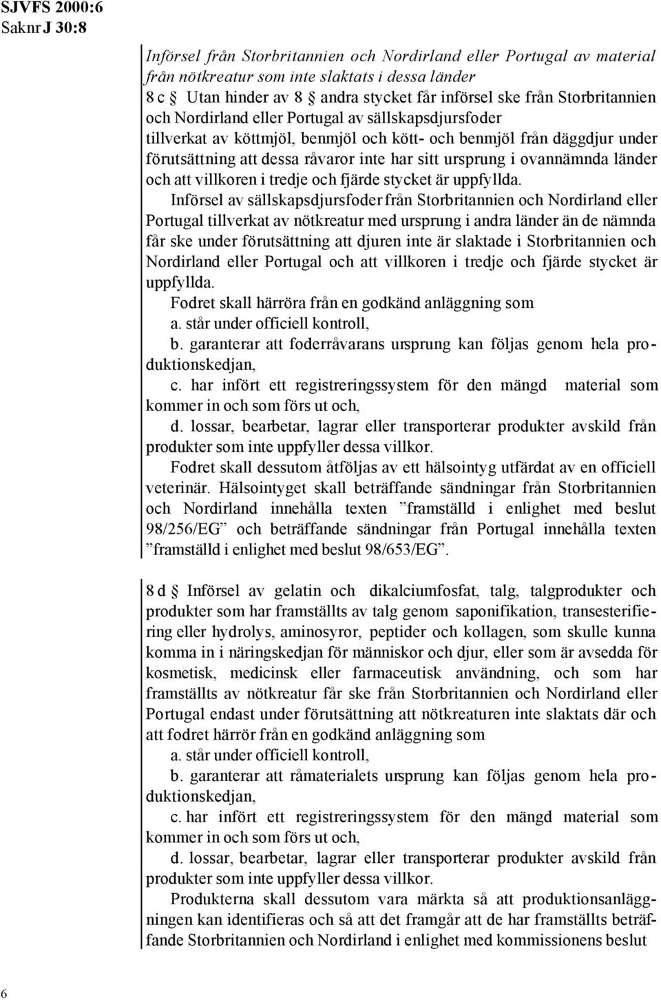 och att villkoren i tredje och fjärde stycket är uppfyllda.