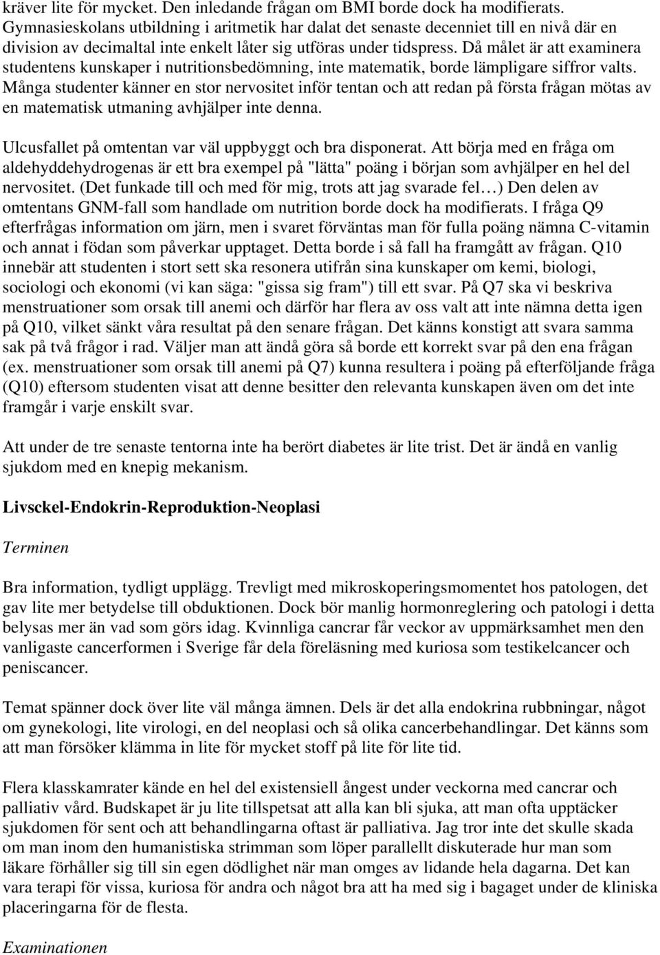 Då målet är att examinera studentens kunskaper i nutritionsbedömning, inte matematik, borde lämpligare siffror valts.