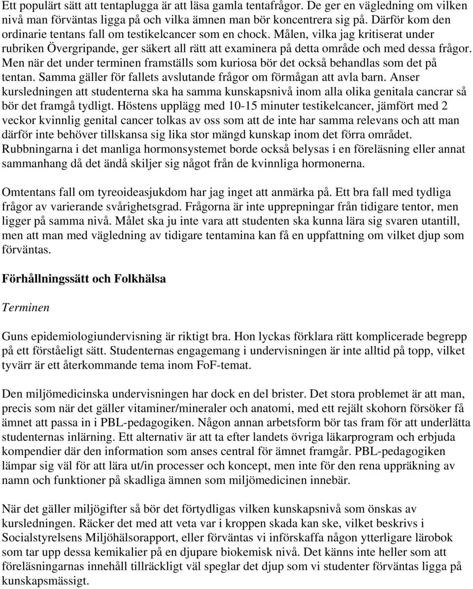Men när det under terminen framställs som kuriosa bör det också behandlas som det på tentan. Samma gäller för fallets avslutande frågor om förmågan att avla barn.