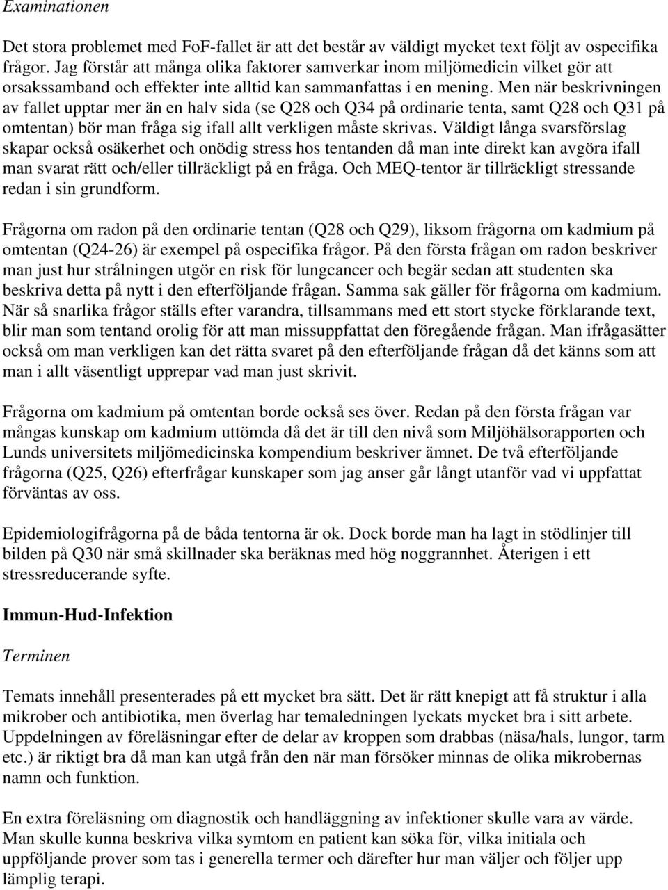 Men när beskrivningen av fallet upptar mer än en halv sida (se Q28 och Q34 på ordinarie tenta, samt Q28 och Q31 på omtentan) bör man fråga sig ifall allt verkligen måste skrivas.