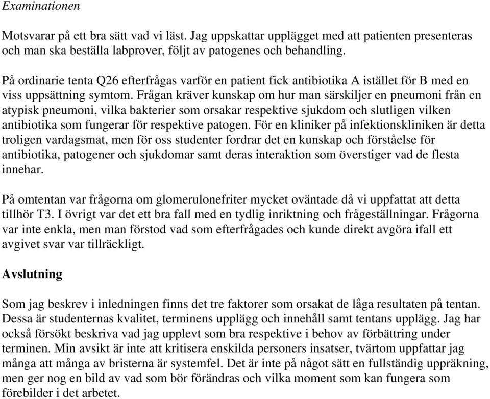 Frågan kräver kunskap om hur man särskiljer en pneumoni från en atypisk pneumoni, vilka bakterier som orsakar respektive sjukdom och slutligen vilken antibiotika som fungerar för respektive patogen.