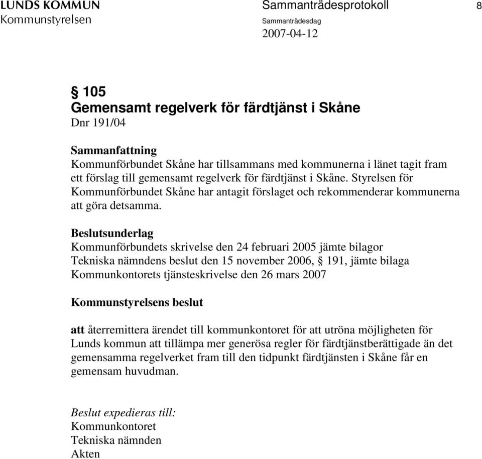 Kommunförbundets skrivelse den 24 februari 2005 jämte bilagor Tekniska nämndens beslut den 15 november 2006, 191, jämte bilaga Kommunkontorets tjänsteskrivelse den 26 mars 2007 s beslut att