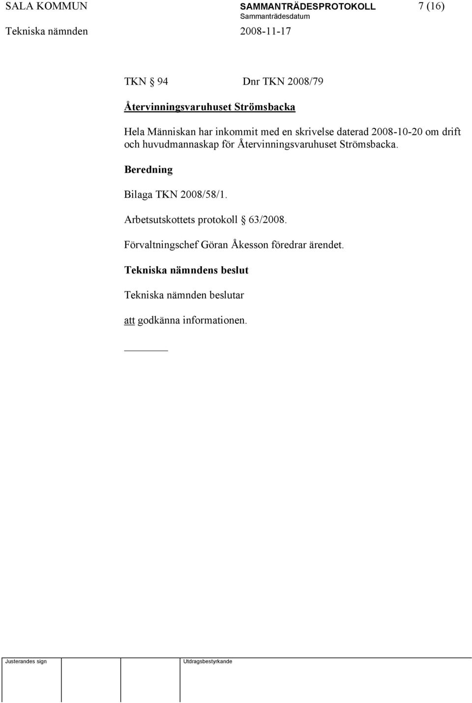 huvudmannaskap för Återvinningsvaruhuset Strömsbacka. Beredning Bilaga TKN 2008/58/1.