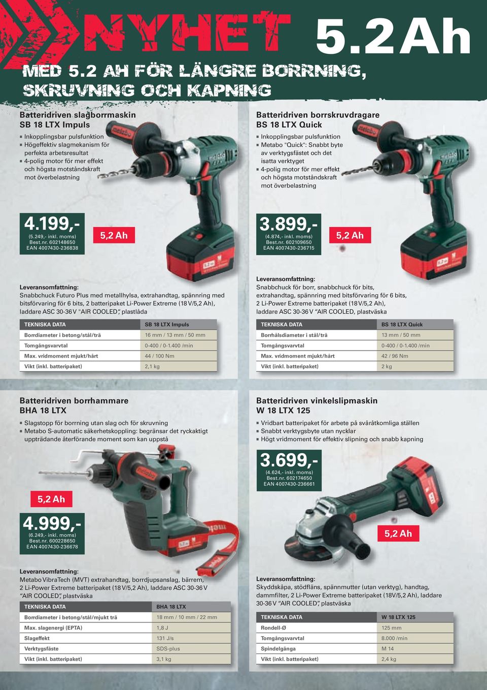 Batteridrive borrskruvdragare BS 18 LTX Quick Ikoppligsbar pulsfuktio Metabo "Quick": Sabbt byte av verktygsfästet och det isatta verktyget 4-polig motor för mer effekt och högsta motstådskraft mot