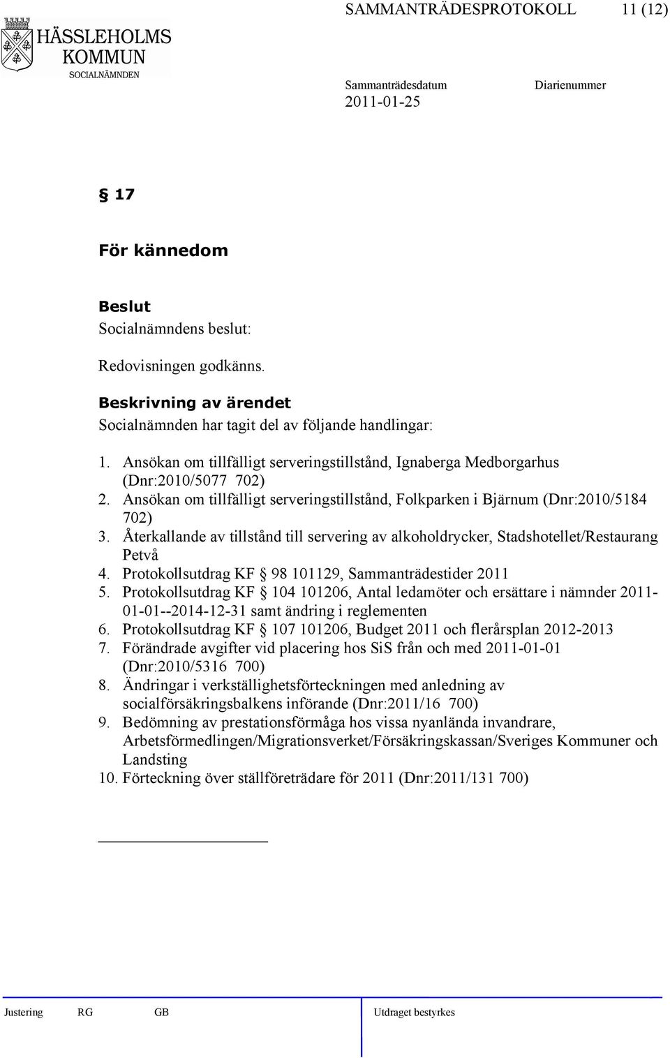 Återkallande av tillstånd till servering av alkoholdrycker, Stadshotellet/Restaurang Petvå 4. Protokollsutdrag KF 98 101129, Sammanträdestider 2011 5.