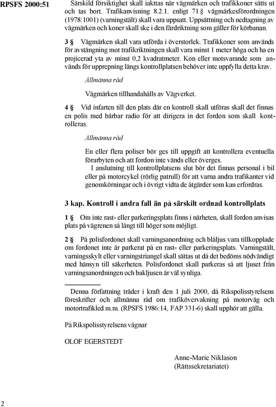 Trafikkoner som används för avstängning mot trafikriktningen skall vara minst 1 meter höga och ha en projicerad yta av minst 0,2 kvadratmeter.