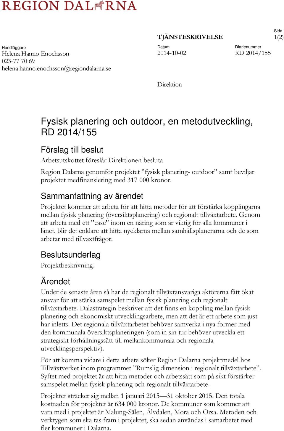 genomför projektet fysisk planering- outdoor samt beviljar projektet medfinansiering med 317 000 kronor.