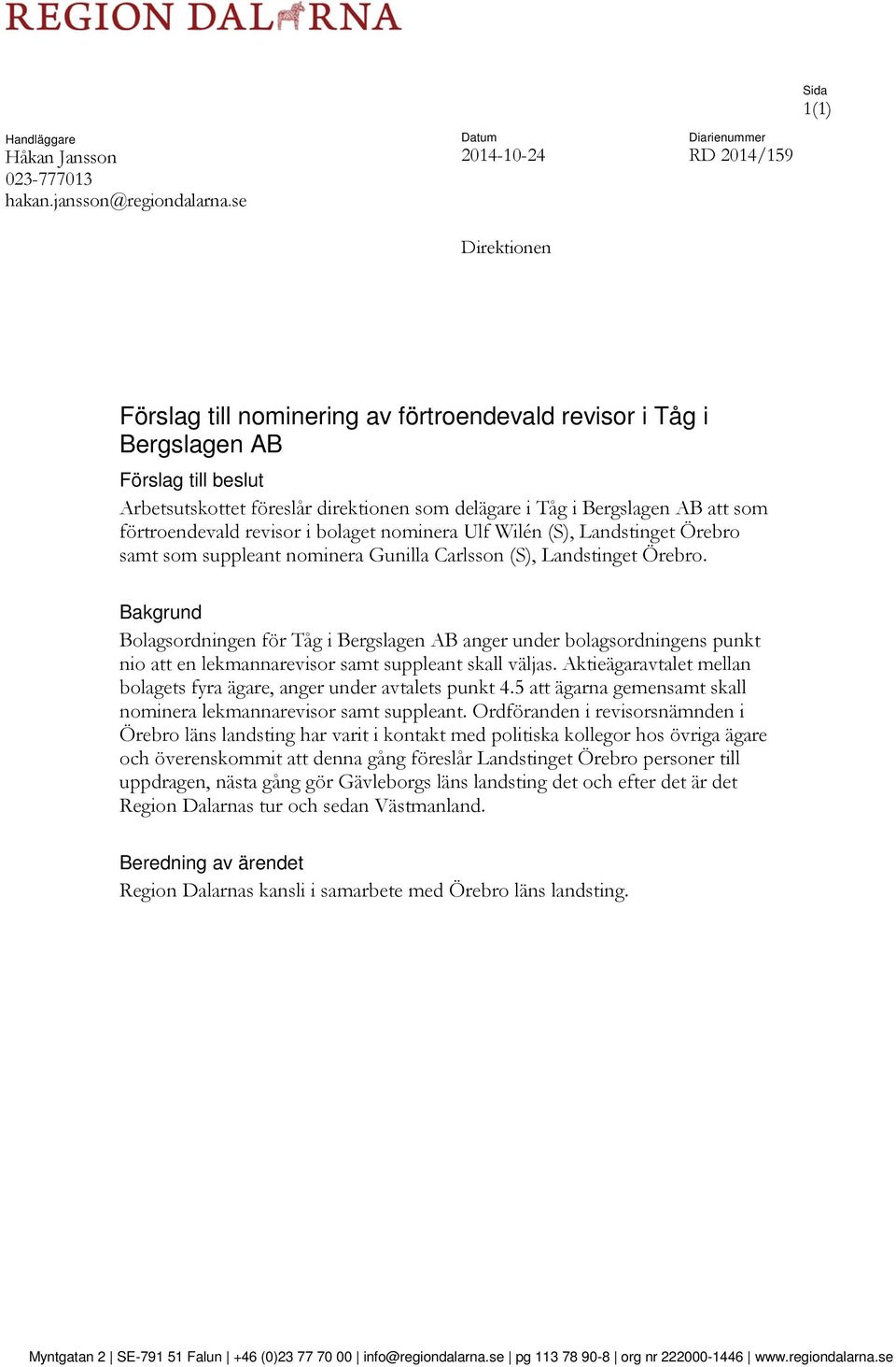 i Tåg i Bergslagen AB att som förtroendevald revisor i bolaget nominera Ulf Wilén (S), Landstinget Örebro samt som suppleant nominera Gunilla Carlsson (S), Landstinget Örebro.