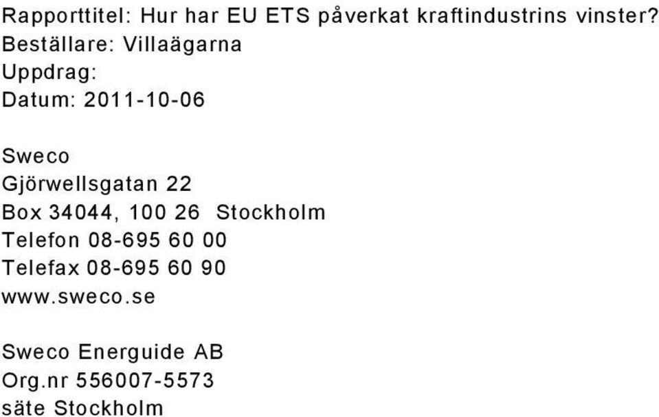 Box 34044, 100 26 Stockholm Telefon 08-695 60 00 Telefax 08-695 60 90 www.