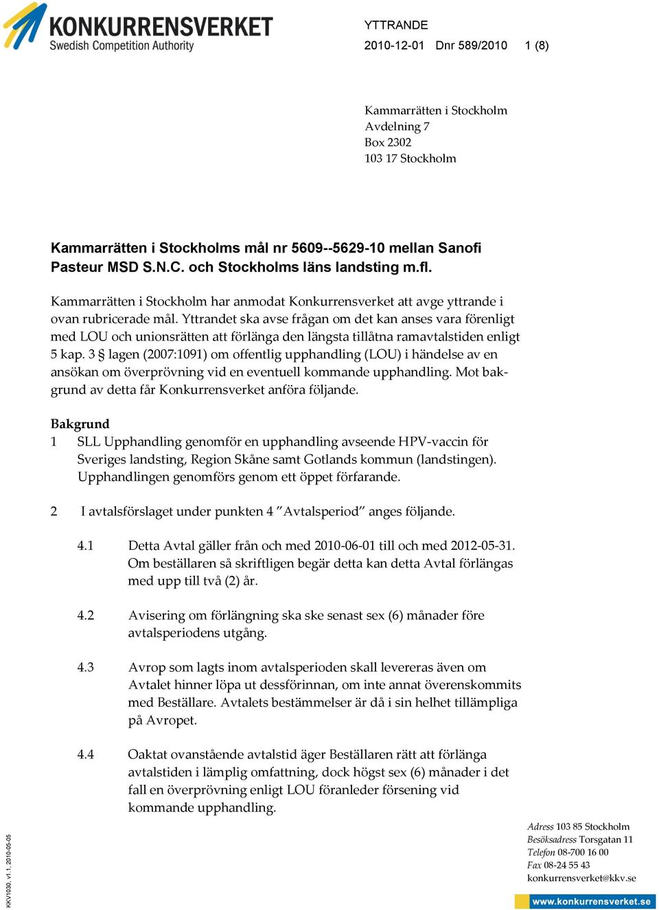 och Stockholms läns landsting m.fl. Kammarrätten i Stockholm har anmodat Konkurrensverket att avge yttrande i ovan rubricerade mål.