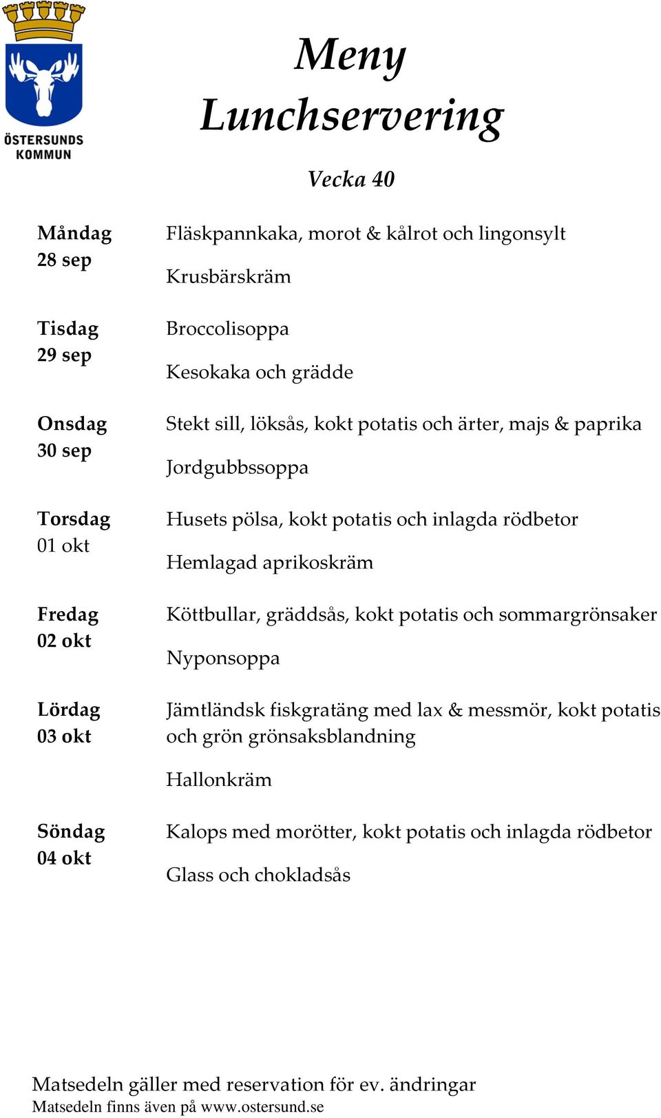 inlagda rödbetor Hemlagad aprikoskräm Köttbullar, gräddsås, kokt potatis och sommargrönsaker Nyponsoppa Jämtländsk