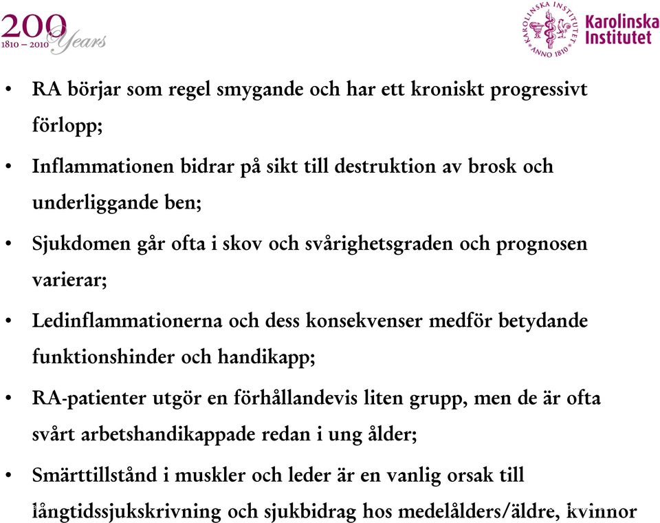 funktionshinder och handikapp; RA-patienter utgör en förhållandevis liten grupp, men de är ofta svårt arbetshandikappade redan i ung ålder;