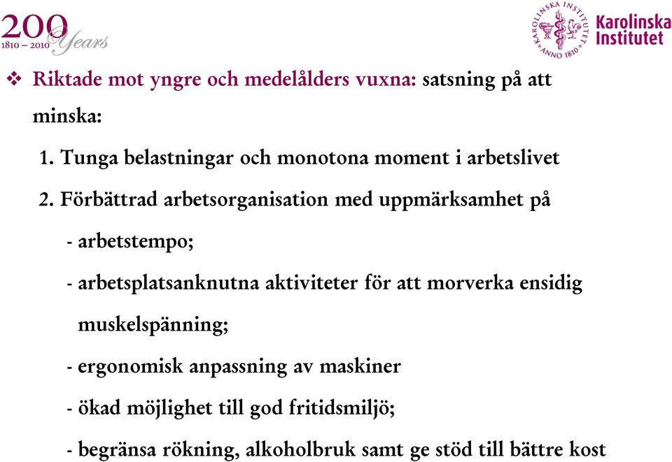 Förbättrad arbetsorganisation med uppmärksamhet på - arbetstempo; - arbetsplatsanknutna aktiviteter för att