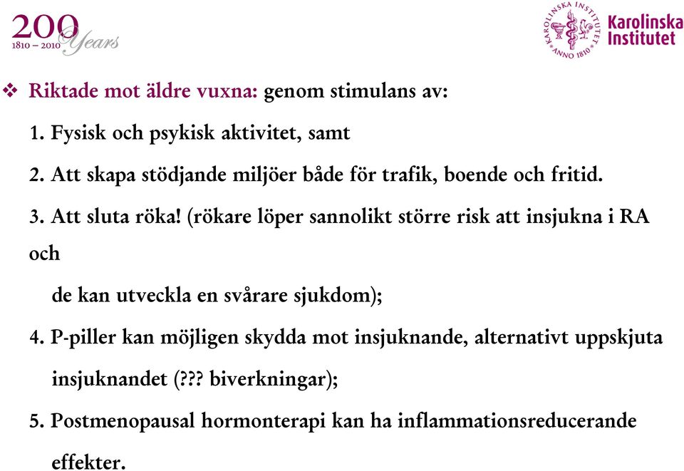 (rökare löper sannolikt större risk att insjukna i RA och de kan utveckla en svårare sjukdom); 4.