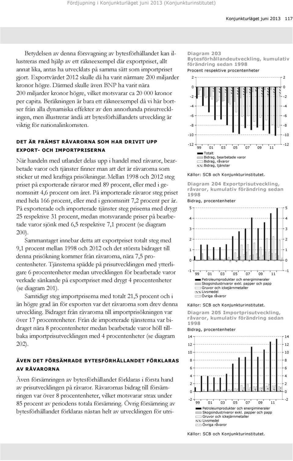 Därmed skulle även BNP ha varit nära miljarder kronor högre, vilket motsvarar ca kronor per capita.