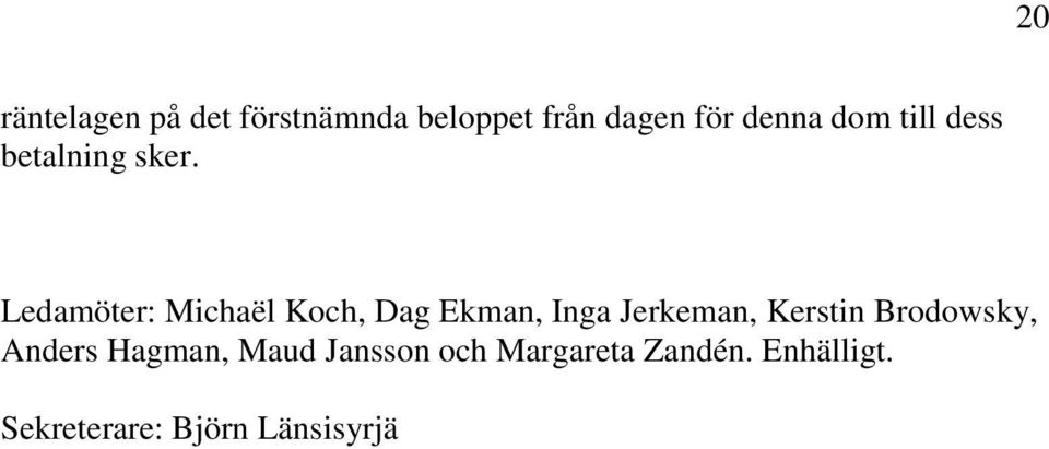 Ledamöter: Michaël Koch, Dag Ekman, Inga Jerkeman, Kerstin