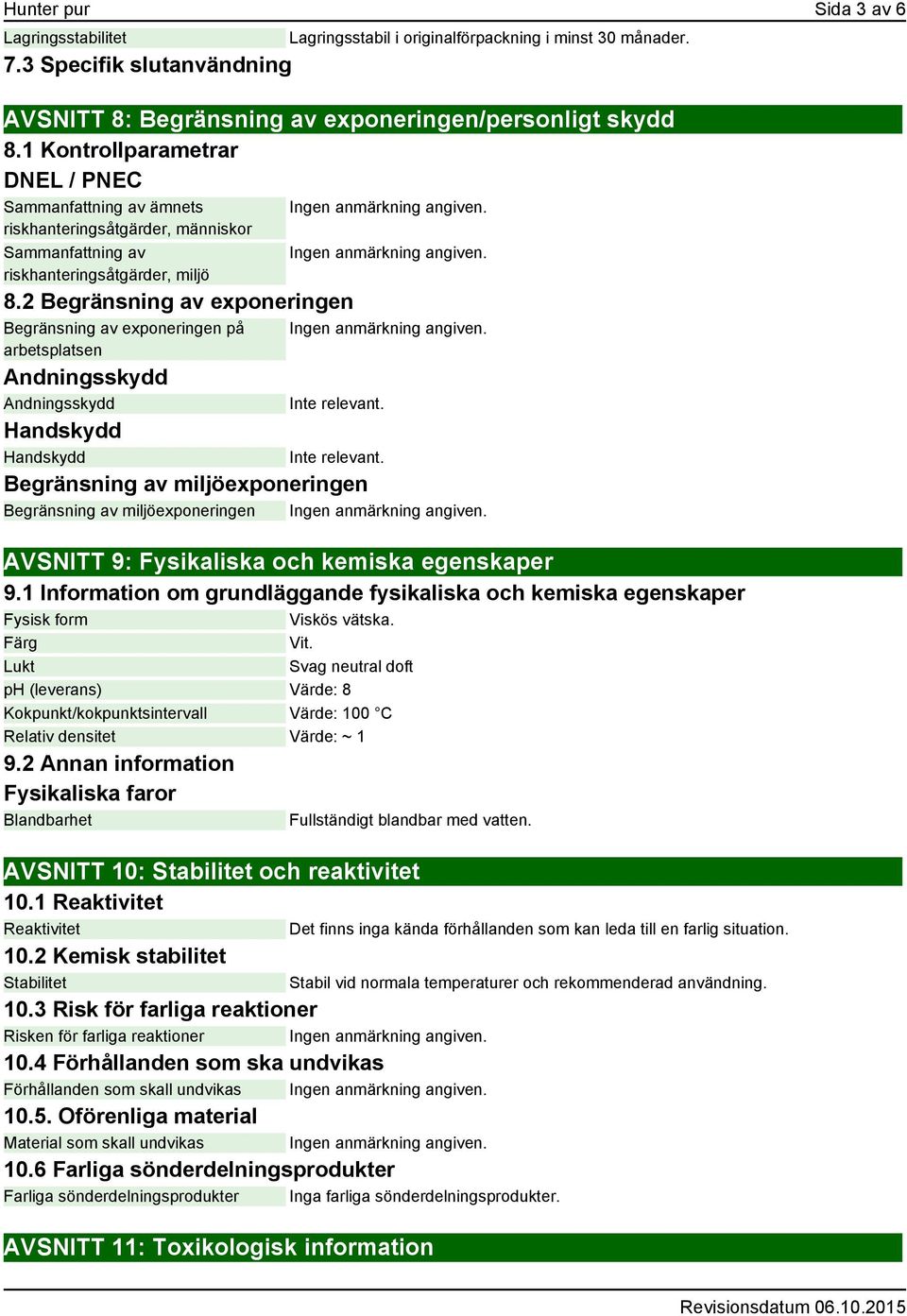 2 Begränsning av exponeringen Begränsning av exponeringen på arbetsplatsen Andningsskydd Andningsskydd Handskydd Handskydd Begränsning av miljöexponeringen Begränsning av miljöexponeringen AVSNITT 9: