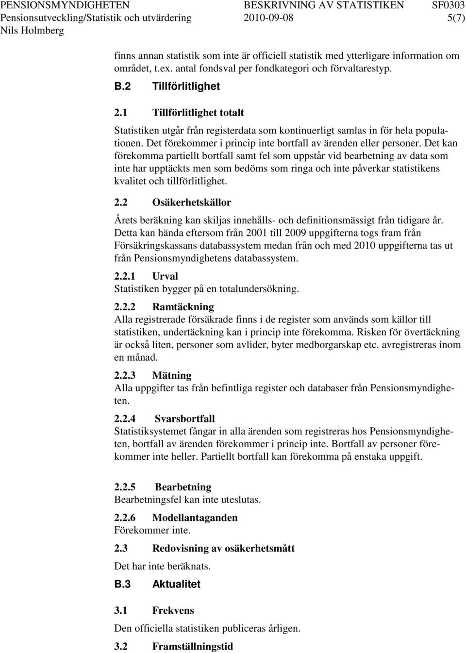 Det förekommer i princip inte bortfall av ärenden eller personer.