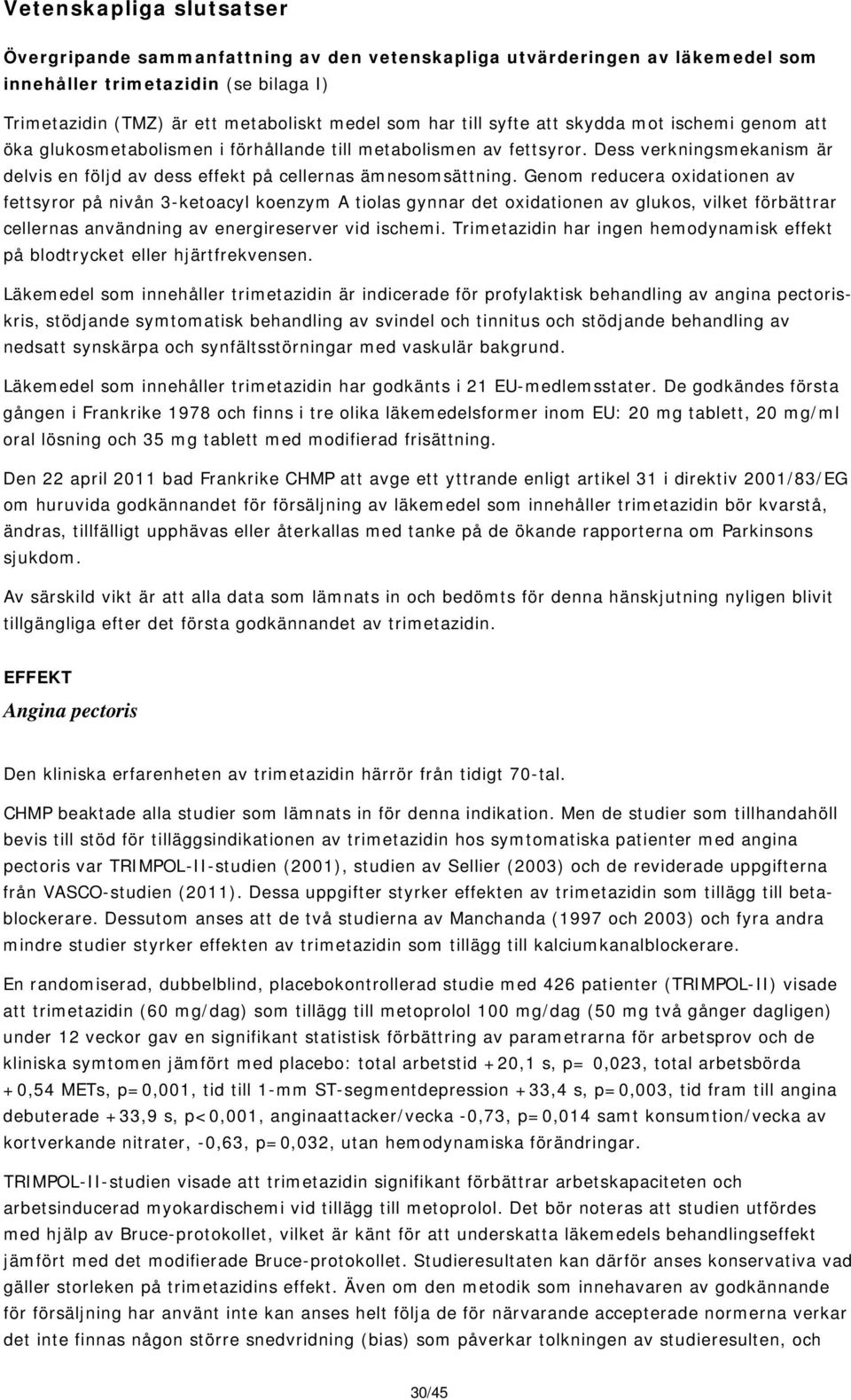 Genom reducera oxidationen av fettsyror på nivån 3-ketoacyl koenzym A tiolas gynnar det oxidationen av glukos, vilket förbättrar cellernas användning av energireserver vid ischemi.