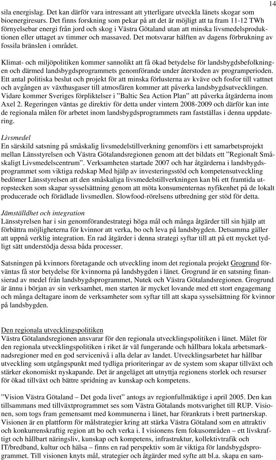 massaved. Det motsvarar hälften av dagens förbrukning av fossila bränslen i området.