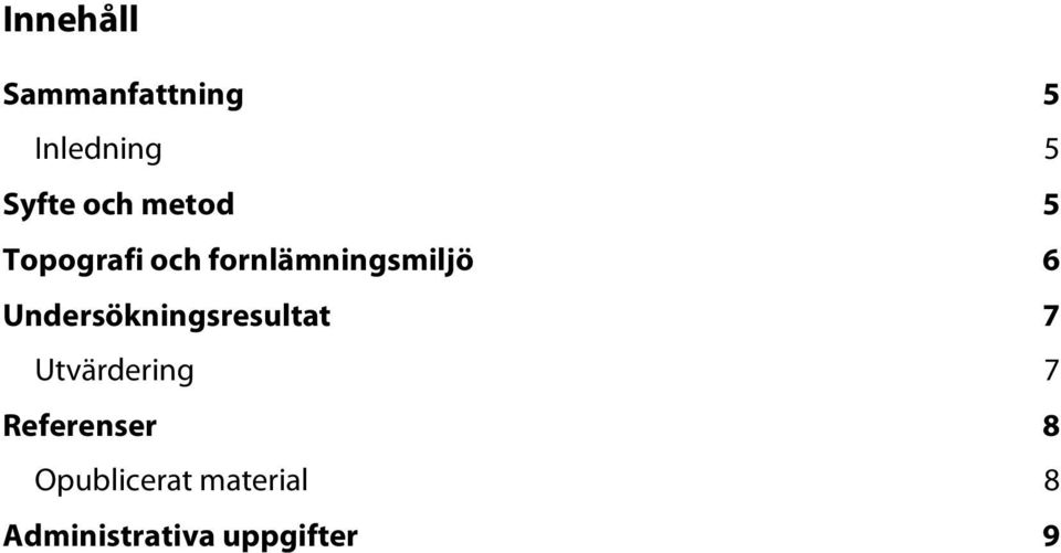 Undersökningsresultat 7 Utvärdering 7