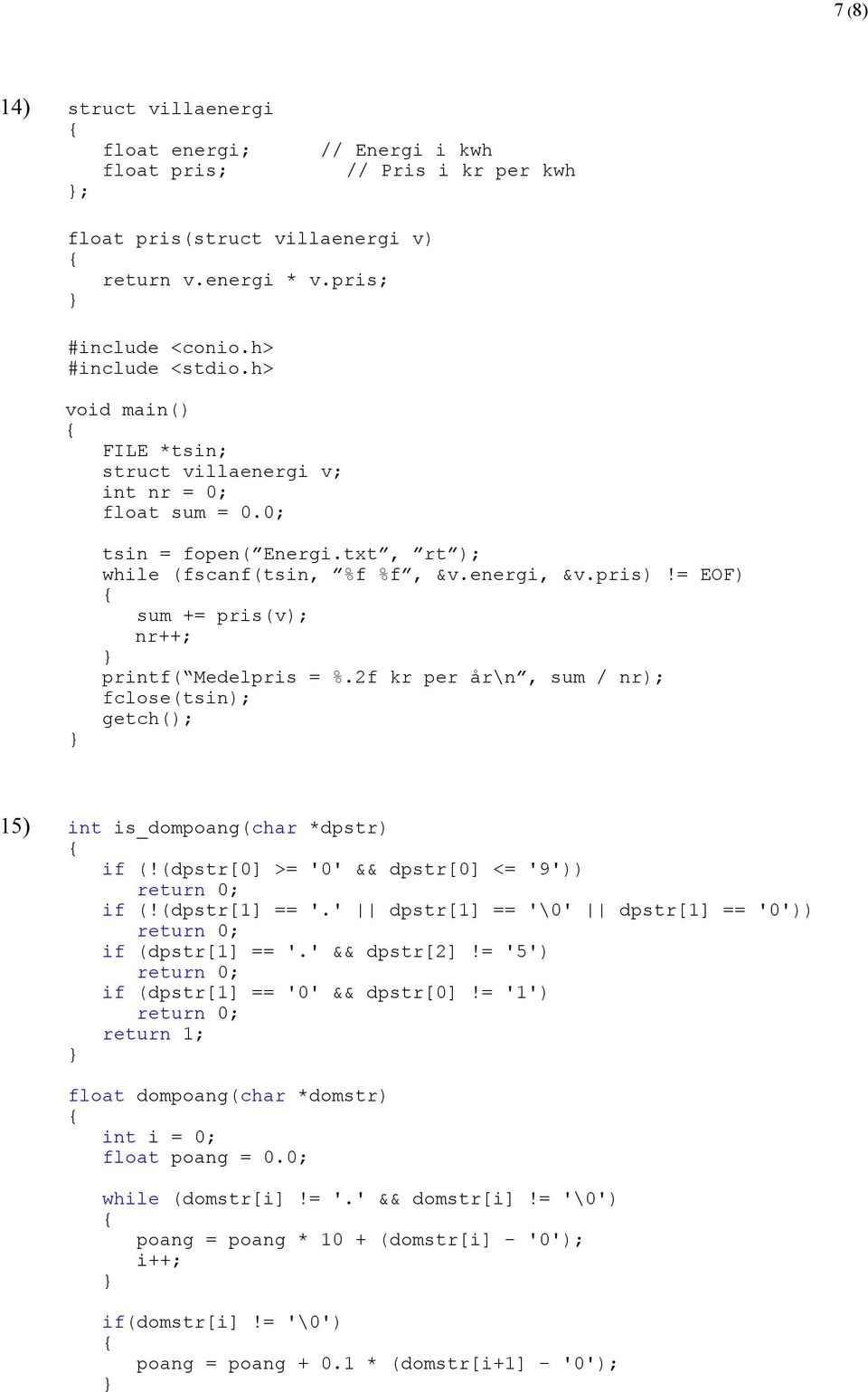 2f kr per år\n, sum / nr); fclose(tsin); getch(); 15) int is_dompoang(char *dpstr) if (!(dpstr[0] >= '0' && dpstr[0] <= '9')) return 0; if (!(dpstr[1] == '.