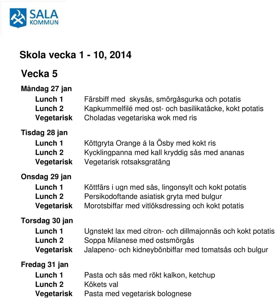 lingonsylt och kokt potatis Persikodoftande asiatisk gryta med bulgur Morotsbiffar med vitlöksdressing och kokt potatis Ugnstekt lax med citron- och dillmajonnäs och kokt