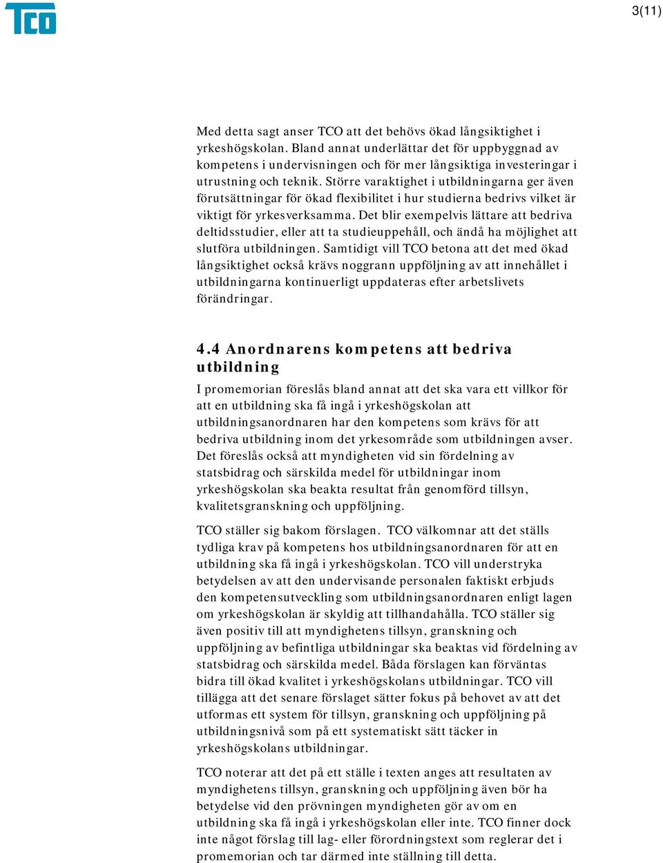 Större varaktighet i utbildningarna ger även förutsättningar för ökad flexibilitet i hur studierna bedrivs vilket är viktigt för yrkesverksamma.