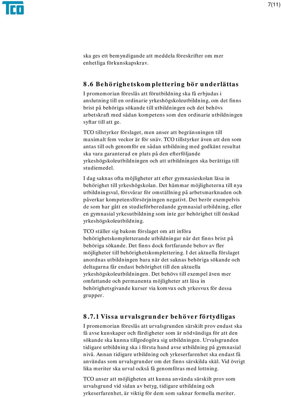 utbildningen och det behövs arbetskraft med sådan kompetens som den ordinarie utbildningen syftar till att ge.