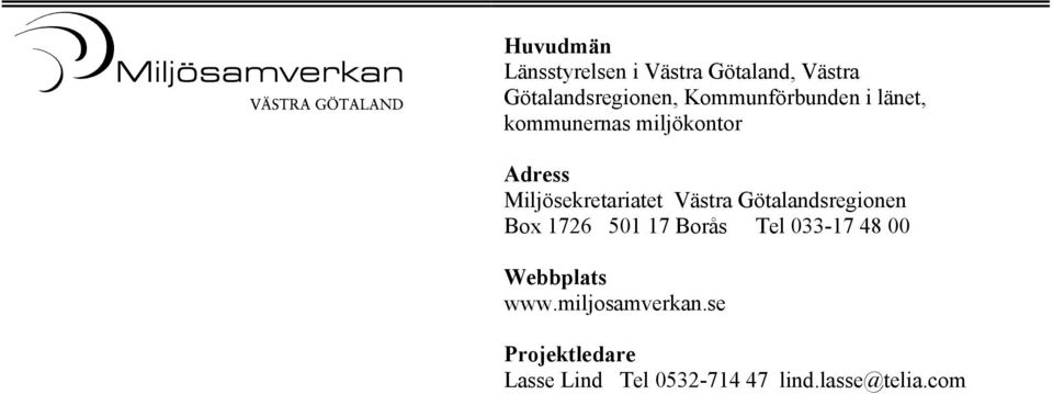 Västra Götalandsregionen Box 1726 501 17 Borås Tel 033-17 48 00 Webbplats