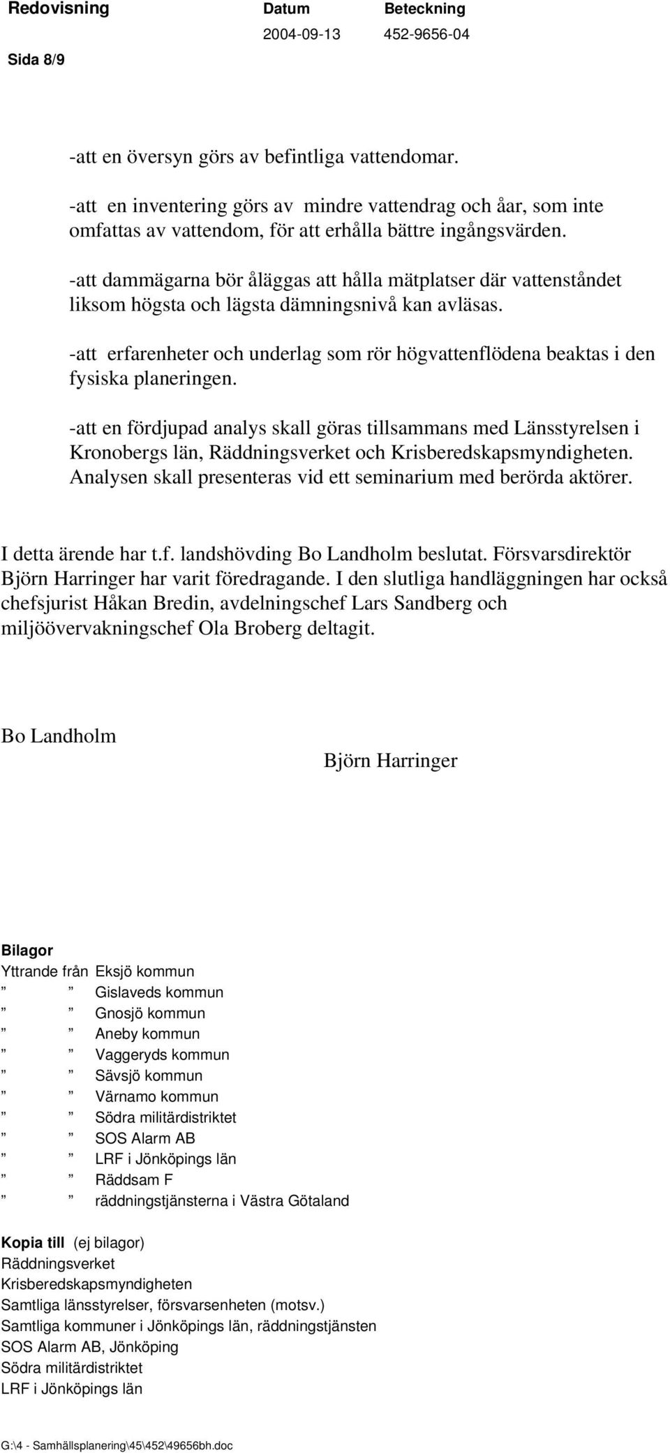 -att erfarenheter och underlag som rör högvattenflödena beaktas i den fysiska planeringen.