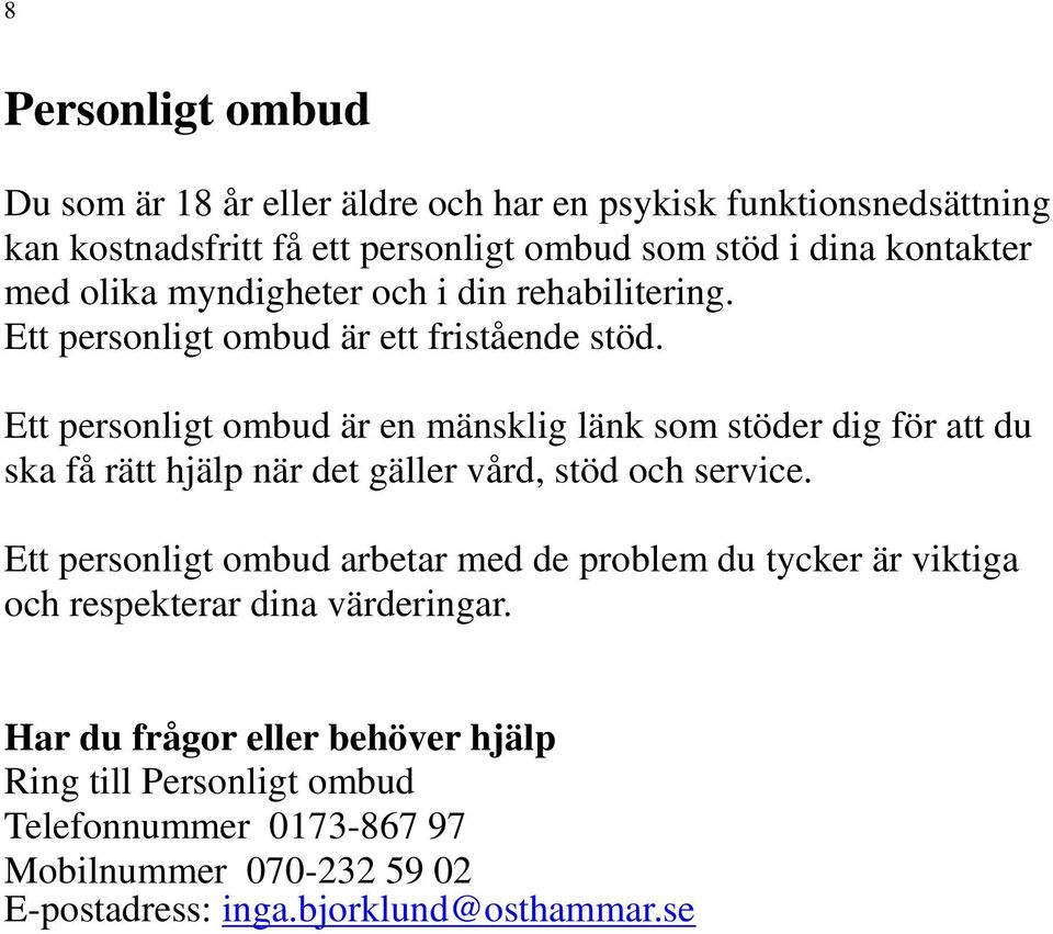 Ett personligt ombud är en mänsklig länk som stöder dig för att du ska få rätt hjälp när det gäller vård, stöd och service.