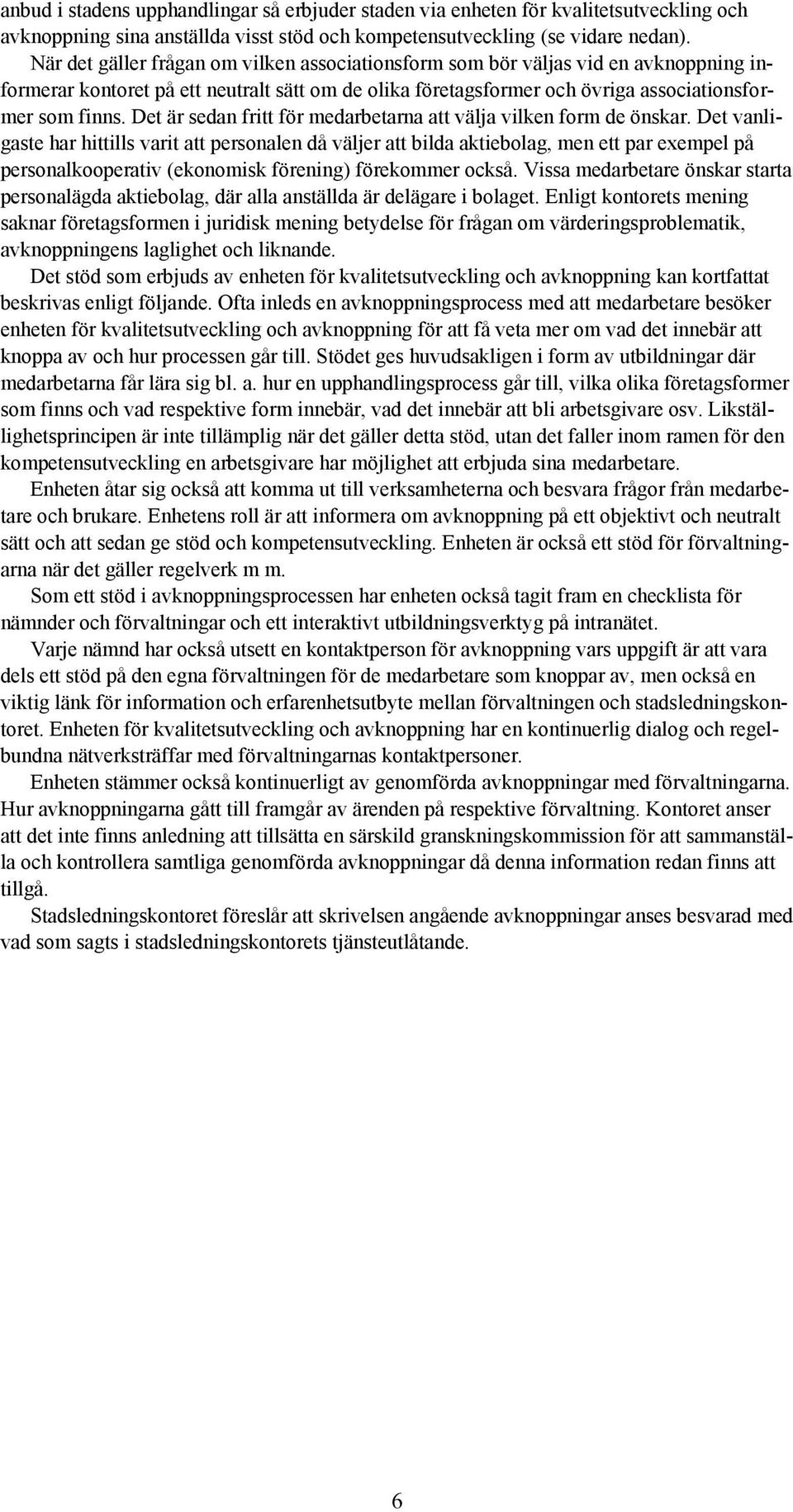 Det är sedan fritt för medarbetarna att välja vilken form de önskar.