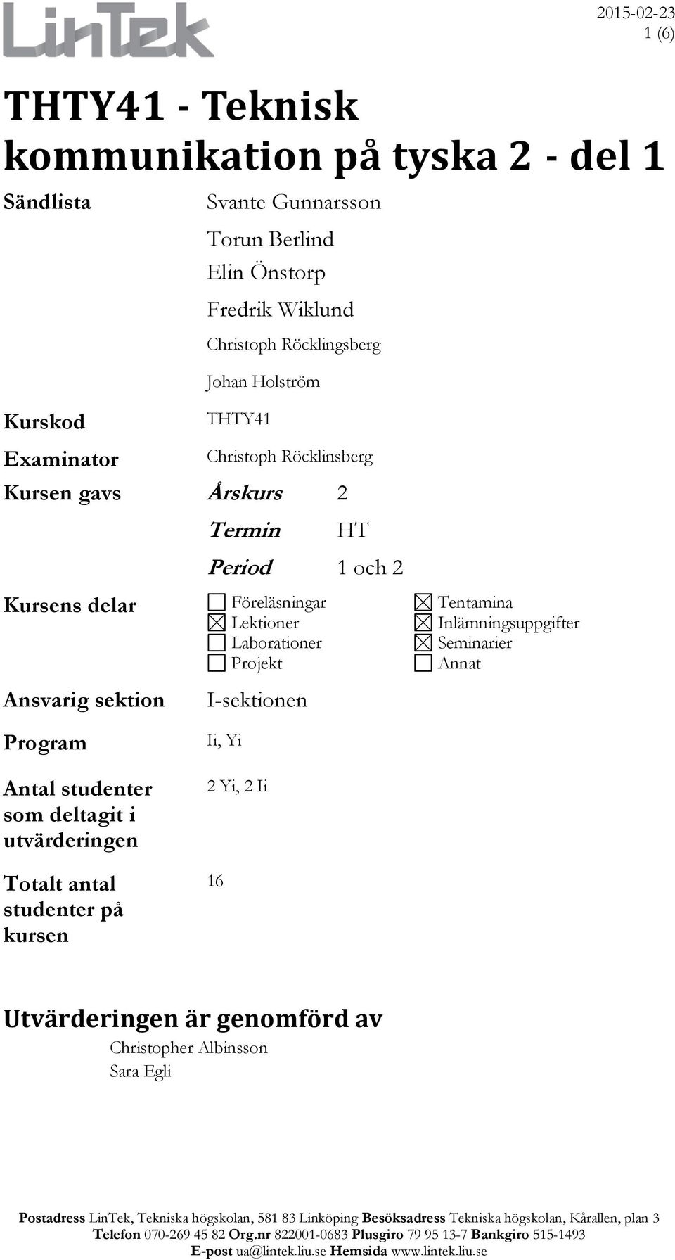 Program Antal studenter som deltagit i utvärderingen Totalt antal studenter på kursen Period 1 och 2 Föreläsningar Lektioner Laborationer