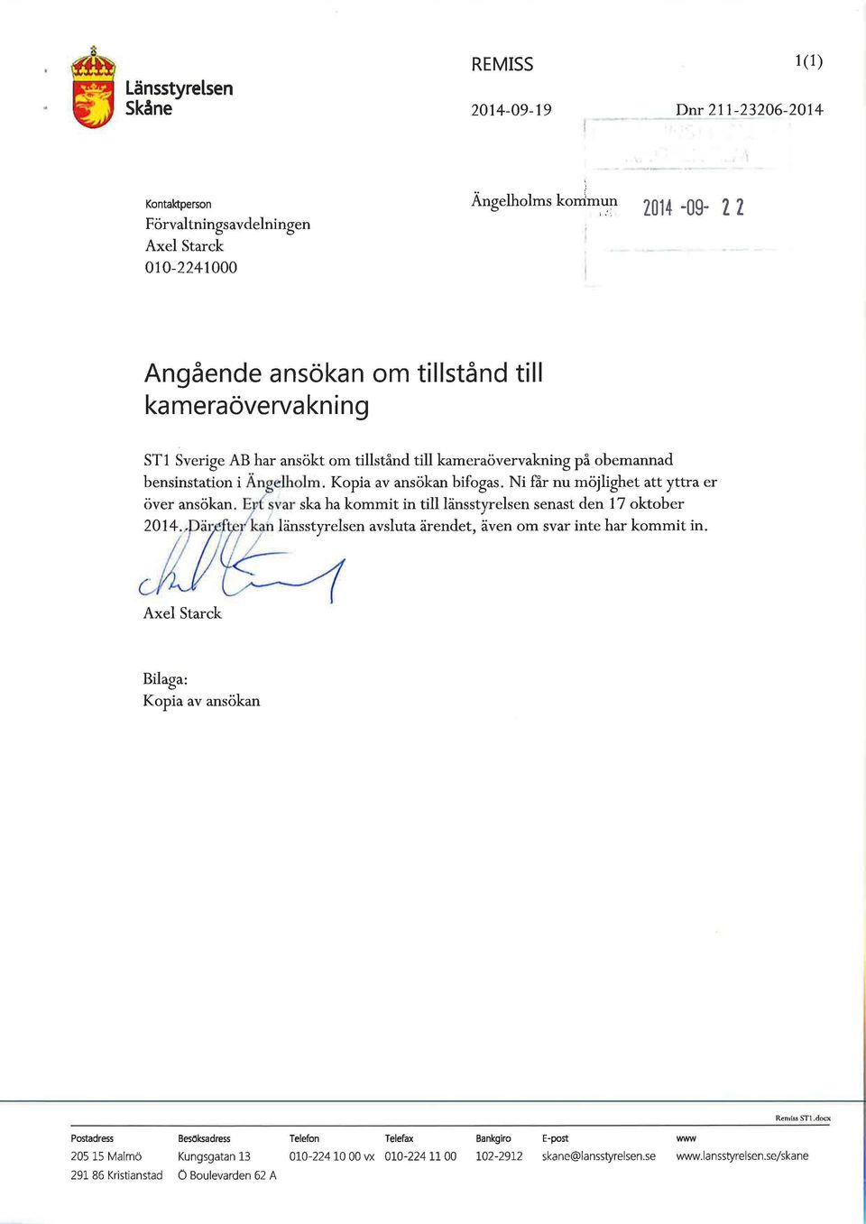 E ( svar ska ha kommit in tiänsstyresen senast den 17 oktober ~ - 1 ~ i"'tyrcbcn av<uta ärendet, även om <Var inte har kommit in. Axe Starck Biaga: Kopia av ansökan Remiss ST.