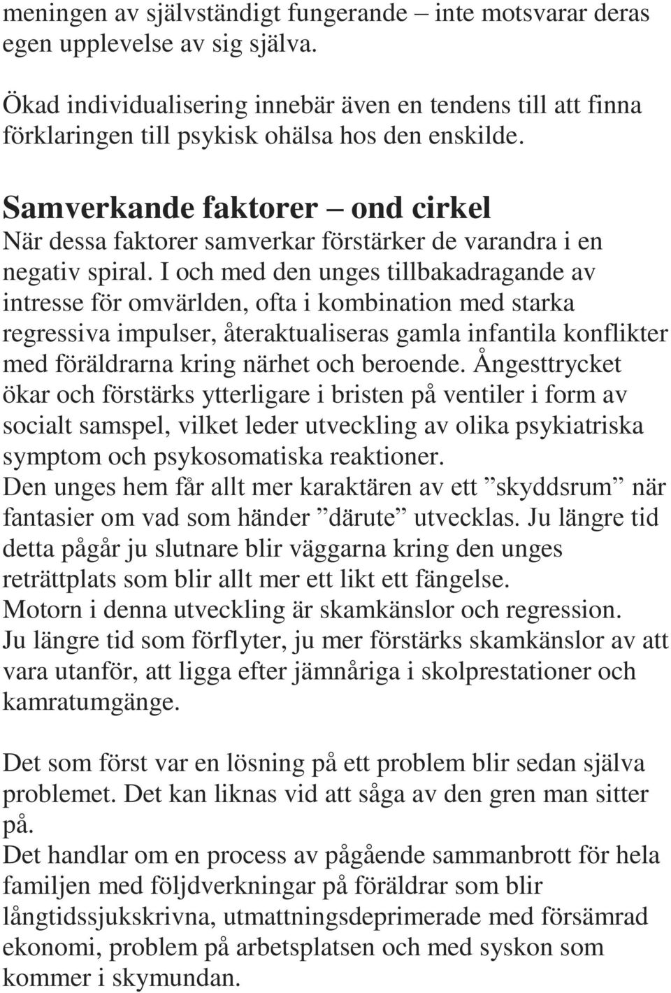 Samverkande faktorer ond cirkel När dessa faktorer samverkar förstärker de varandra i en negativ spiral.