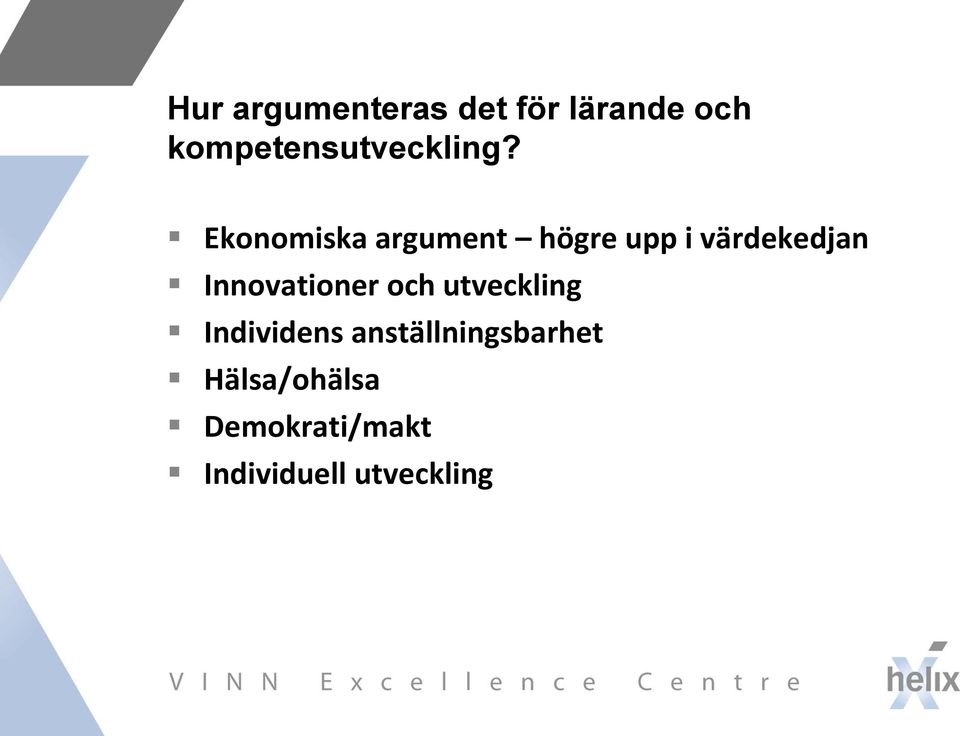 Ekonomiska argument högre upp i värdekedjan