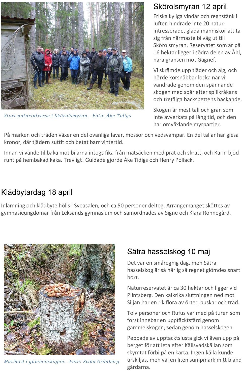 Reservatet som är på 16 hektar ligger i södra delen av Åhl, nära gränsen mot Gagnef.