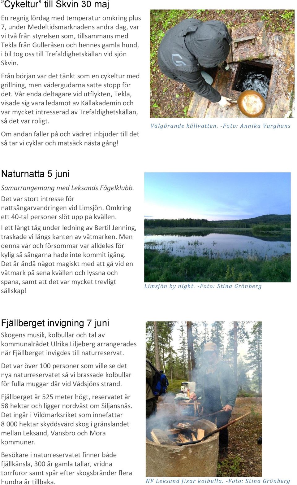 Vår enda deltagare vid utflykten, Tekla, visade sig vara ledamot av Källakademin och var mycket intresserad av Trefaldighetskällan, så det var roligt.