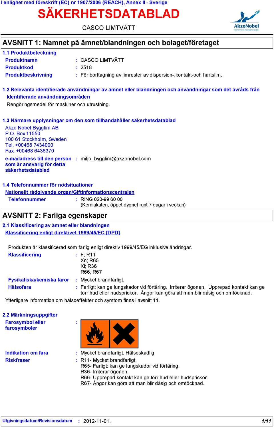 2 Relevanta identifierade användningar av ämnet eller blandningen och användningar som det avråds från Identifierade användningsområden Rengöringsmedel för maskiner och utrustning. 1.