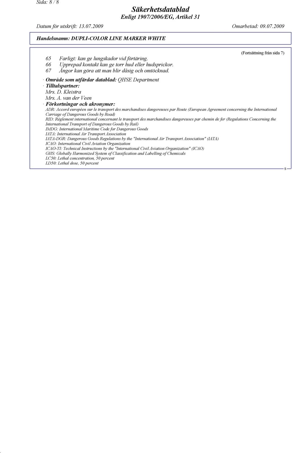 van der Veen Förkortningar och akronymer: ADR: Accord européen sur le transport des marchandises dangereuses par Route (European Agreement concerning the International Carriage of Dangerous Goods by