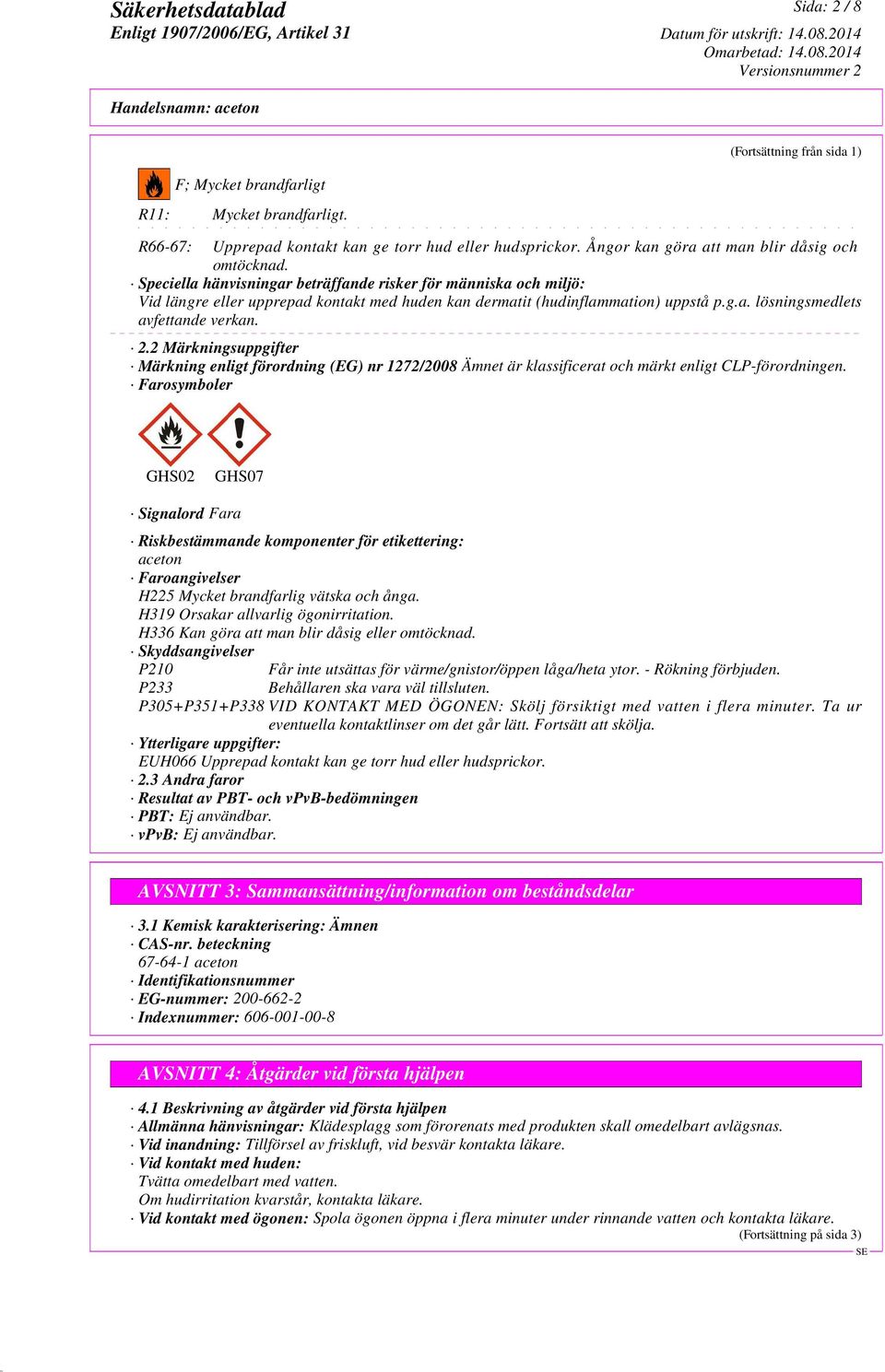2 Märkningsuppgifter Märkning enligt förordning (EG) nr 1272/2008 Ämnet är klassificerat och märkt enligt CLP-förordningen.