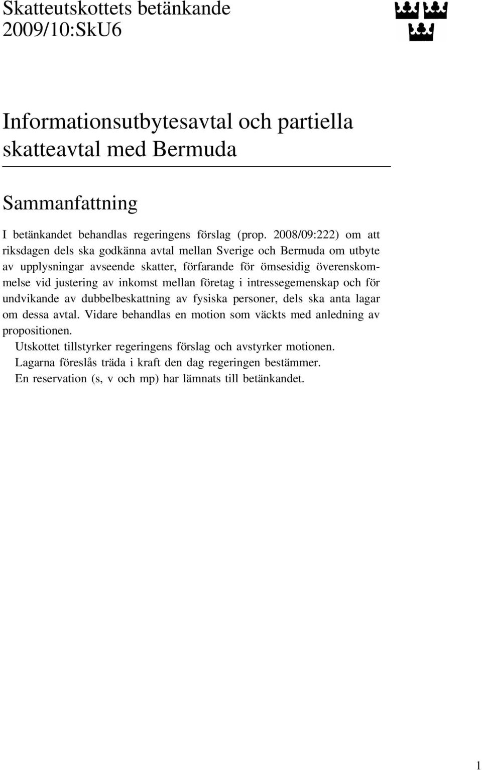 inkomst mellan företag i intressegemenskap och för undvikande av dubbelbeskattning av fysiska personer, dels ska anta lagar om dessa avtal.