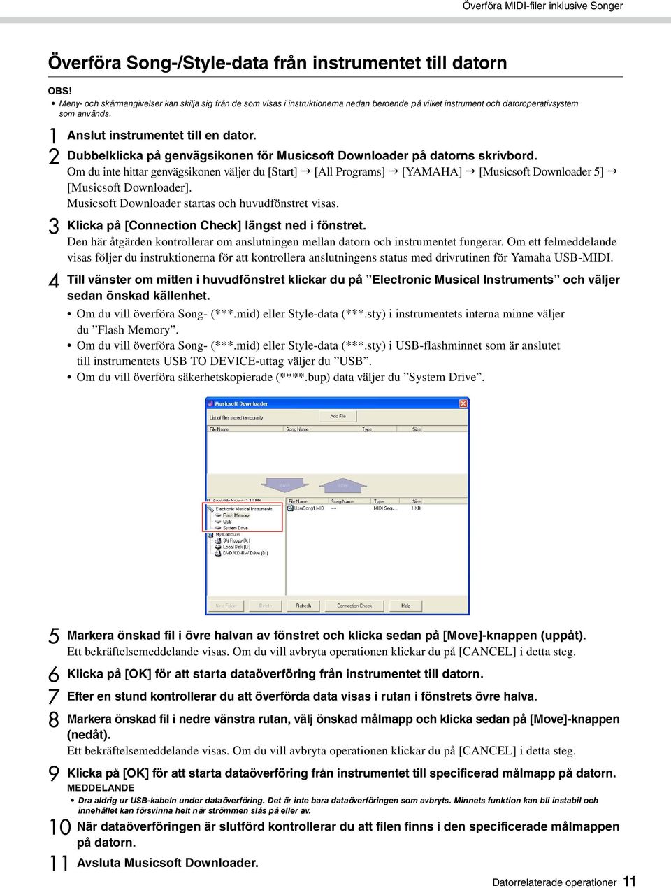 Om du inte hittar genvägsikonen väljer du [Start] [All Programs] [YAMAHA] [Musicsoft Downloader 5] [Musicsoft Downloader]. Musicsoft Downloader startas och huvudfönstret visas.