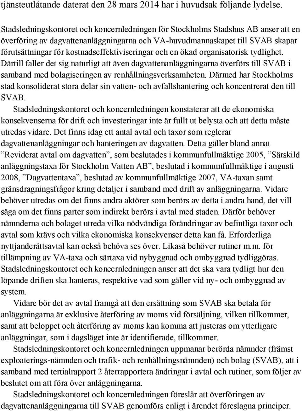 kostnadseffektiviseringar och en ökad organisatorisk tydlighet.