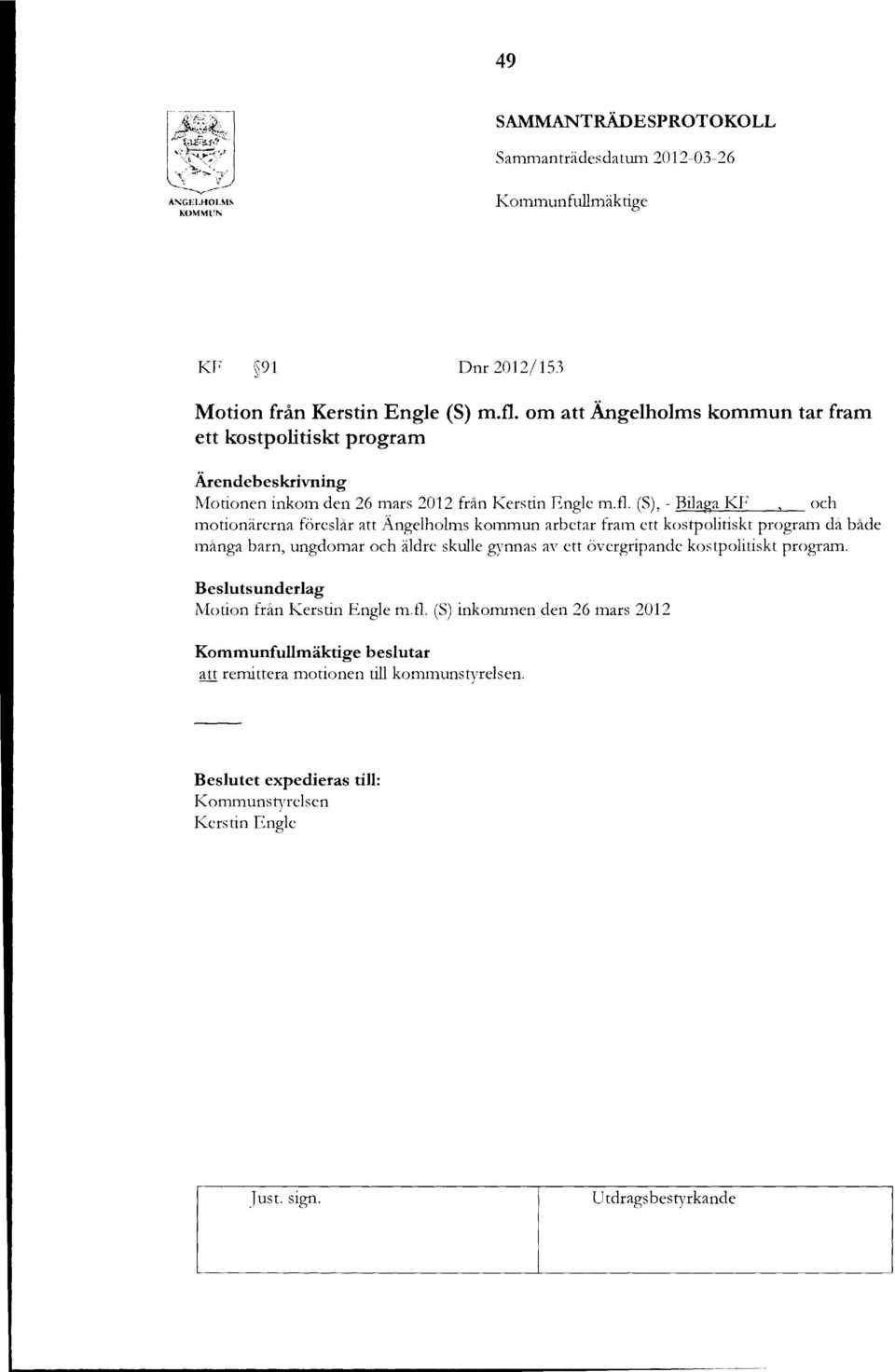 (S), - Bilaga KF, och motionärerna föreslår att Ängelholms kommun arbetar fram ett kostpolitiskt program då både många barn, ungdomar och äldre skulle gynnas av ett