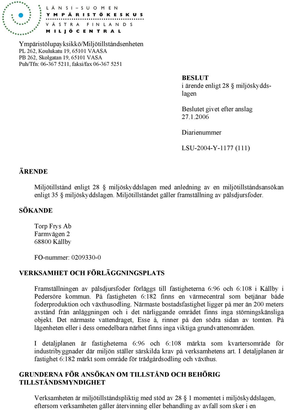Miljötillståndet gäller framställning av pälsdjursfoder.