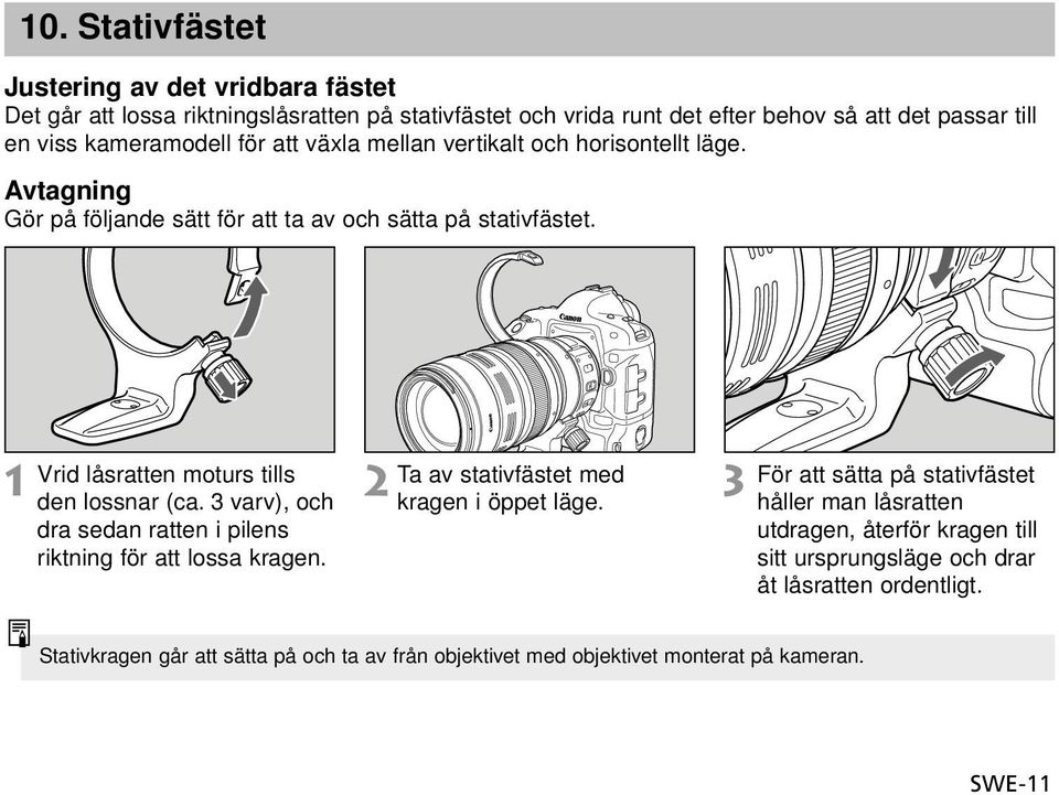 Vrid låsratten moturs tills den lossnar (ca. 3 varv), och dra sedan ratten i pilens riktning för att lossa kragen. Ta av stativfästet med kragen i öppet läge.