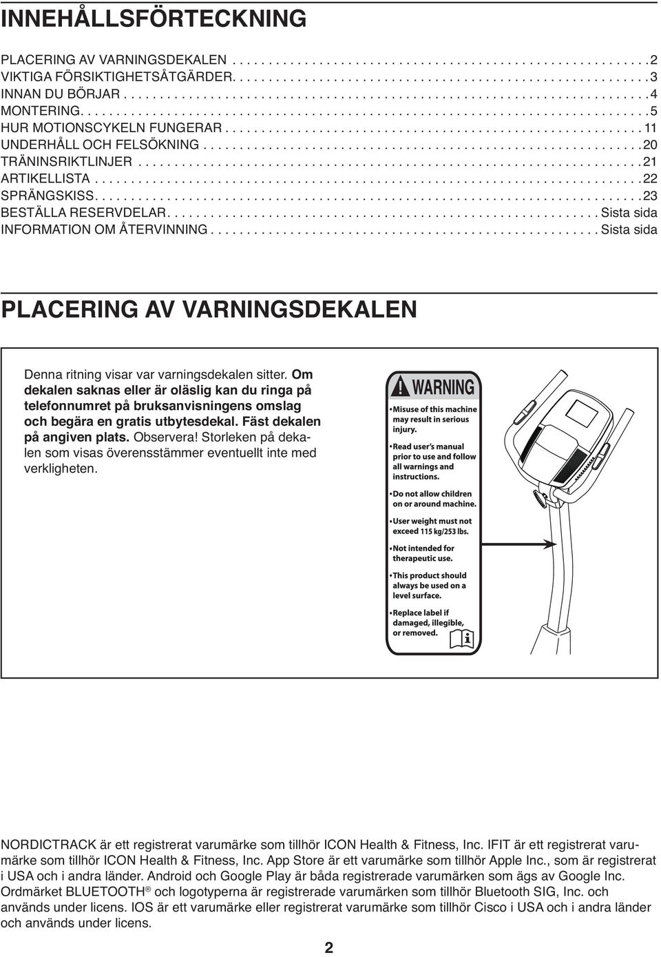 ......................................................... 11 UNDERHÅLL OCH FELSÖKNING.............................................................20 TRÄNINSRIKTLINJER......................................................................21 ARTIKELLISTA.