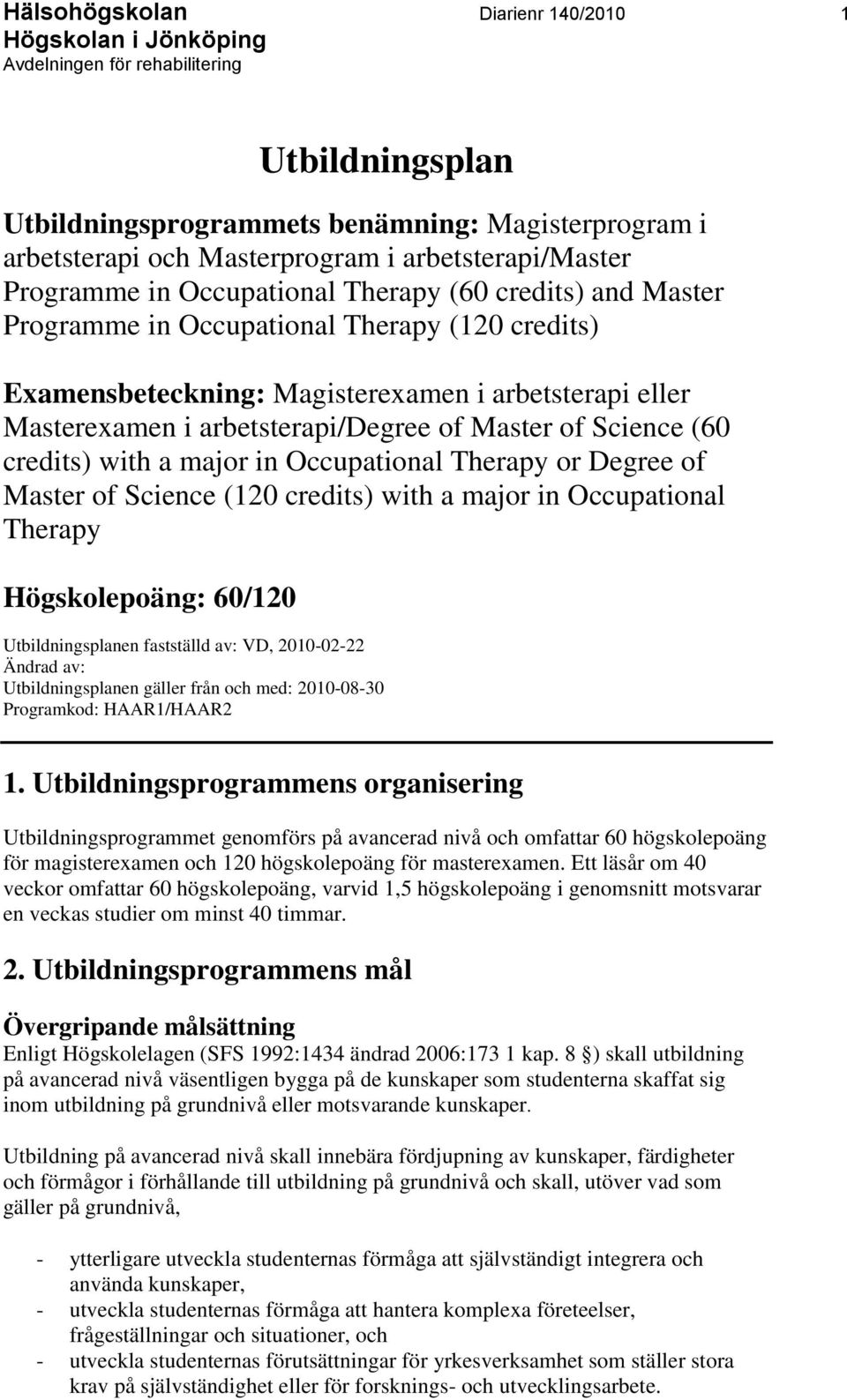 major in Occupational Therapy or Degree of Master of Science (120 credits) with a major in Occupational Therapy Högskolepoäng: 60/120 Utbildningsplanen fastställd av: VD, 2010-02-22 Ändrad av: